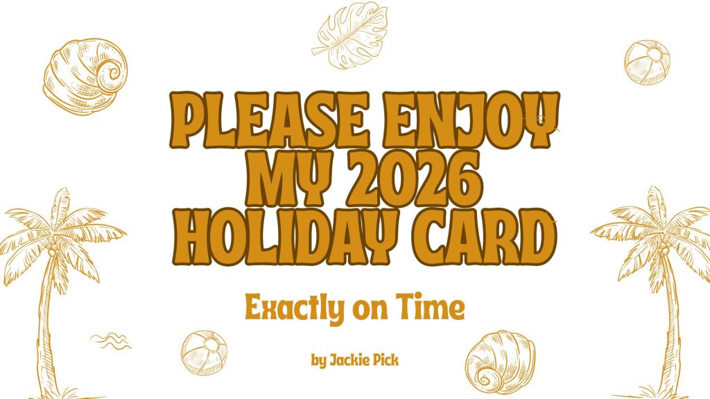 Beach-themed illustrated title card for "Please Enjoy My 2026 Holiday Card." Subtitle: "Exactly on Time." By Jackie Pick.